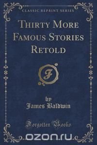 Thirty More Famous Stories Retold (Classic Reprint)