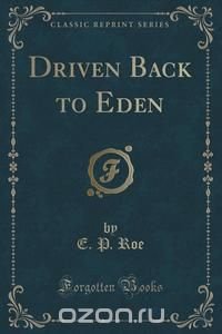 Driven Back to Eden (Classic Reprint)