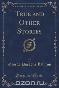 True and Other Stories (Classic Reprint)