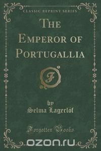 The Emperor of Portugallia (Classic Reprint)