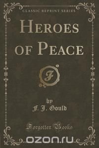 Heroes of Peace (Classic Reprint)