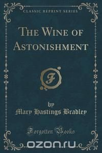 The Wine of Astonishment (Classic Reprint)