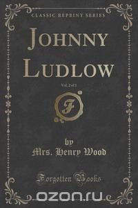 Johnny Ludlow, Vol. 2 of 3 (Classic Reprint)