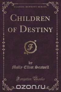 Children of Destiny (Classic Reprint)