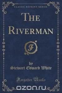 The Riverman (Classic Reprint)