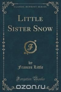 Little Sister Snow (Classic Reprint)