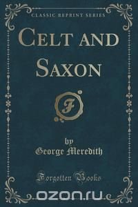 Celt and Saxon (Classic Reprint)