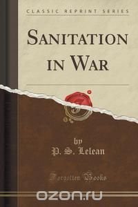 Sanitation in War (Classic Reprint)