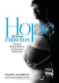 Gessie J. Thompson - «Hope Beyond Fibroids»