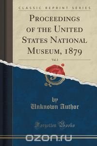 Proceedings of the United States National Museum, 1879, Vol. 2 (Classic Reprint)