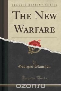 Georges Blanchon - «The New Warfare (Classic Reprint)»