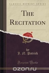 The Recitation (Classic Reprint)