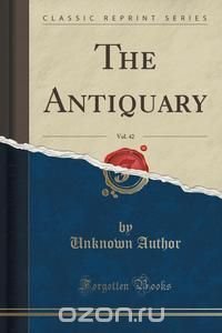 The Antiquary, Vol. 42 (Classic Reprint)