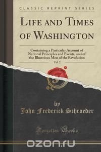 Life and Times of Washington, Vol. 2