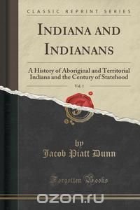 Indiana and Indianans, Vol. 1