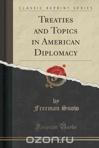 Treaties and Topics in American Diplomacy (Classic Reprint)