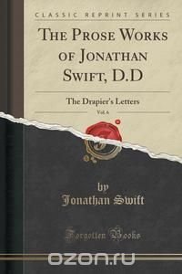 The Prose Works of Jonathan Swift, D.D, Vol. 6