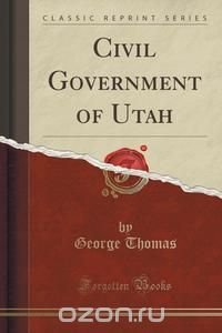 Civil Government of Utah (Classic Reprint)