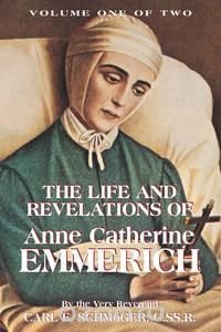 The Life & Revelations of Anne Catherine Emmerich, Vol. 1