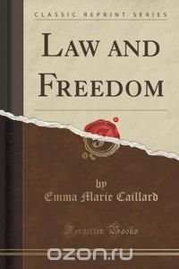 Emma Marie Caillard - «Law and Freedom (Classic Reprint)»