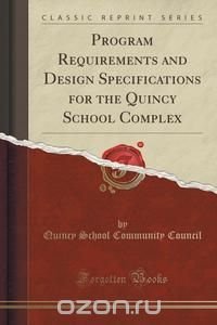 Program Requirements and Design Specifications for the Quincy School Complex (Classic Reprint)