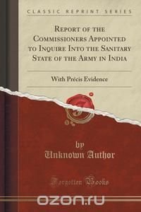 Report of the Commissioners Appointed to Inquire Into the Sanitary State of the Army in India