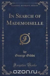 In Search of Mademoiselle (Classic Reprint)