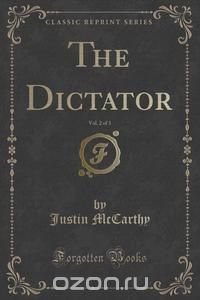 The Dictator, Vol. 2 of 3 (Classic Reprint)