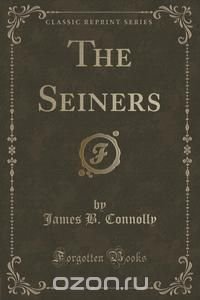 The Seiners (Classic Reprint)