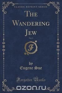 The Wandering Jew, Vol. 3 (Classic Reprint)