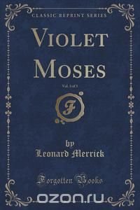 Violet Moses, Vol. 3 of 3 (Classic Reprint)