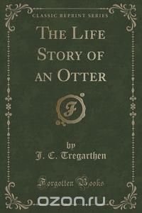 The Life Story of an Otter (Classic Reprint)