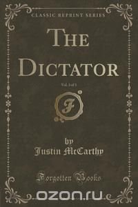 The Dictator, Vol. 3 of 3 (Classic Reprint)