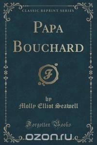 Papa Bouchard (Classic Reprint)