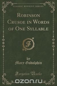 Robinson Crusoe in Words of One Syllable (Classic Reprint)