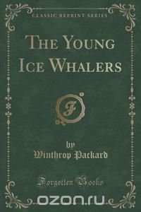 The Young Ice Whalers (Classic Reprint)