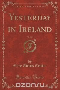 Yesterday in Ireland, Vol. 2 of 3 (Classic Reprint)