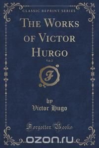 The Works of Victor Hurgo, Vol. 2 (Classic Reprint)