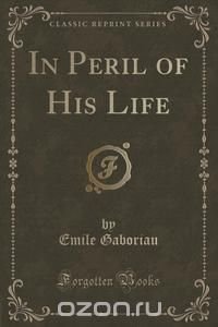 In Peril of His Life (Classic Reprint)