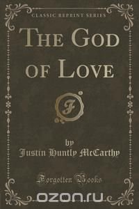 The God of Love (Classic Reprint)