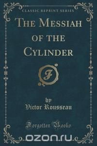 The Messiah of the Cylinder (Classic Reprint)