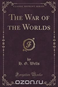 The War of the Worlds (Classic Reprint)