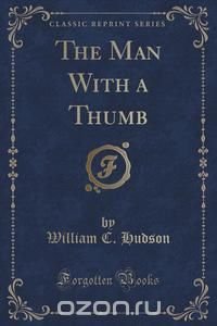 The Man With a Thumb (Classic Reprint)