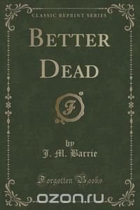 Better Dead (Classic Reprint)