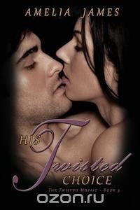 His Twisted Choice (the Twisted Mosaic - Book 3)