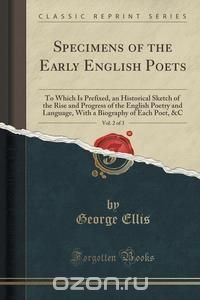 Specimens of the Early English Poets, Vol. 2 of 3