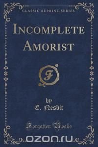 Incomplete Amorist (Classic Reprint)