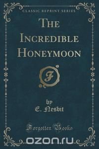 The Incredible Honeymoon (Classic Reprint)