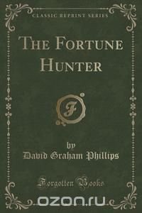 The Fortune Hunter (Classic Reprint)