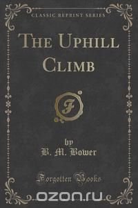 The Uphill Climb (Classic Reprint)